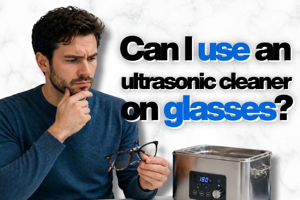 can you use an ultrasonic cleaner on glasses​