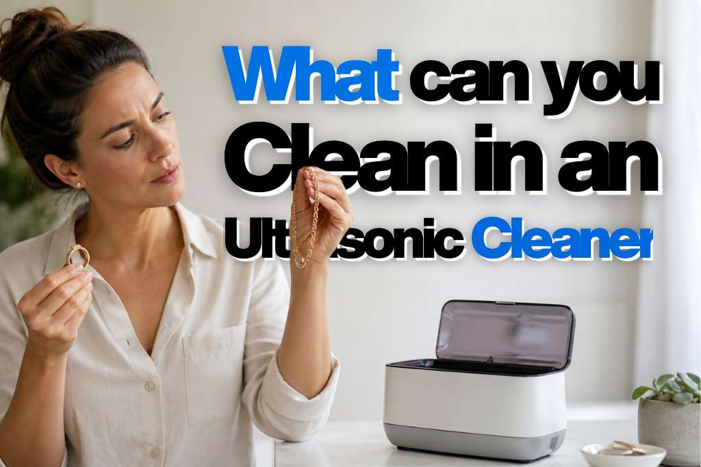 what can you clean in an ultrasonic cleaner​